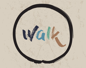 Calligraphy: Walk. Inspirational motivational quote. Meditation theme