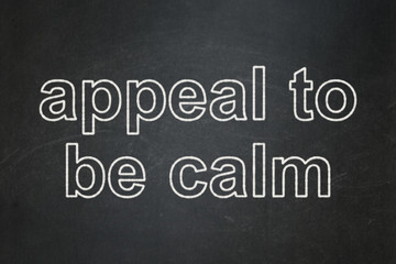 Politics concept: Appeal To Be Calm on chalkboard background