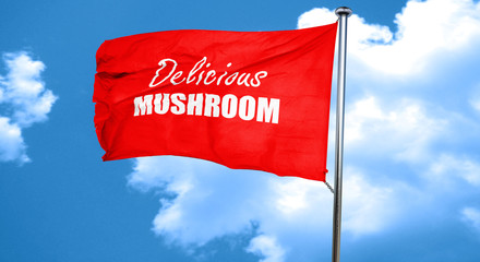 Delicious mushroom sign, 3D rendering, a red waving flag