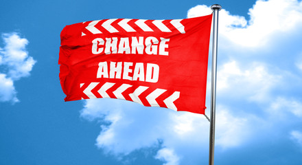 Change ahead sign, 3D rendering, a red waving flag