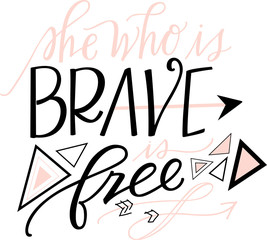 She who is brave is free