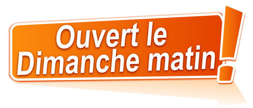 ouvert le dimanche matin sur &eacute;tiquette orange