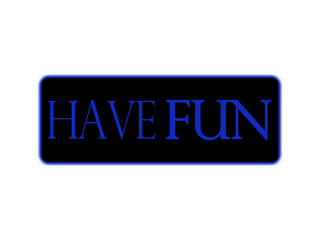 Have Fun
