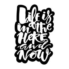 Life is in the here and now concept hand lettering motivation po