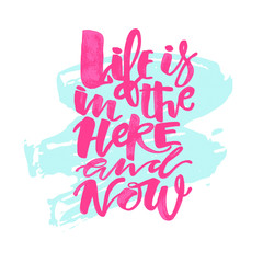 Naklejka na ściany i meble Life is in the here and now concept hand lettering motivation po