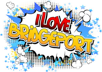 I Love Bridgeport - Comic book style word.