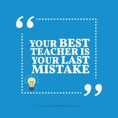 Inspirational motivational quote. Your best teacher is your last - 111295111
