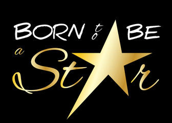 Born to be a star. Quote text with star. Typography background. Fashion stylish printing design for t shirt and sports wear. Winner concept for apparel, card, poster, shirt etc. Vector illustration