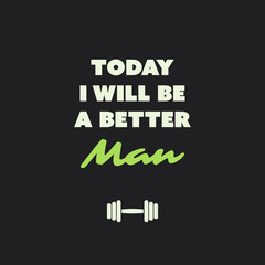 Today I Will Be A Better Man. - Inspirational Quote, Slogan, Saying on an Abstract Black Background
