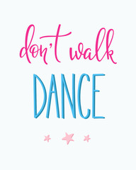 Dont walk Dance quote typography