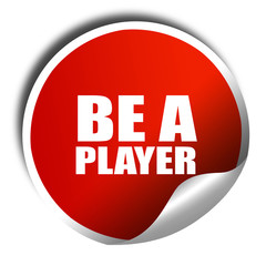 be a player, 3D rendering, red sticker with white text
