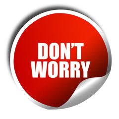 don't worry, 3D rendering, red sticker with white text