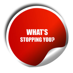what's stopping you, 3D rendering, red sticker with white text