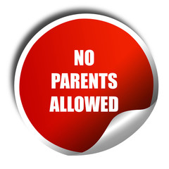 No parents allowed sign, 3D rendering, red sticker with white te