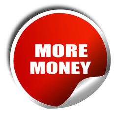 more money, 3D rendering, red sticker with white text