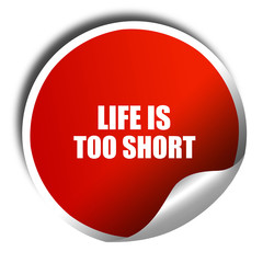life is too short, 3D rendering, red sticker with white text