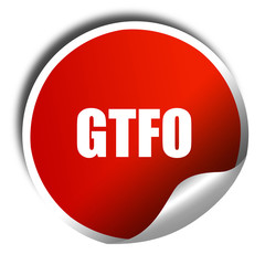 gtfo internet slang, 3D rendering, red sticker with white text