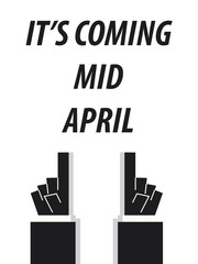 IT'S COMING MID APRIL  typography vector illustration