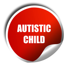 Autistic child sign, 3D rendering, red sticker with white text
