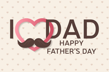 Happy Father's Day greeting card. Happy Father's Day poster. I love you dad. Vector illustration.