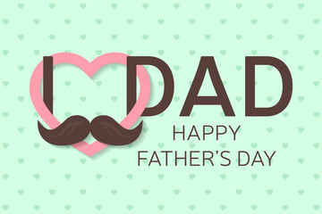 Happy Father's Day greeting card. Happy Father's Day poster. I love you dad. Vector illustration.