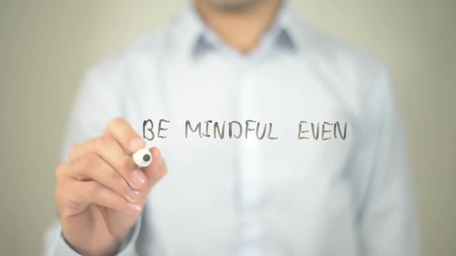 BeMindful Even If Your Mind Is Full  , man writing on transparent screen