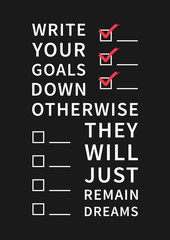 Write your goals down otherwise they will just remain dreams. Inspirational saying, motivational words. Positive phrase. Graphic design concept for print, poster, banner.