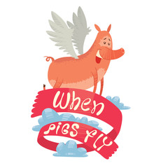 Vector emblem with the red banner, clouds and with cartoon image of funny pink pig with a long nose, with wings behind his back flying with eyes closed on white background. Inscription "When pigs fly"