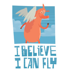 Vector card with the blue sky, clouds and with cartoon image of funny pink pig with long nose, with white wings behind his back standing his back on white background. Inscription "I believe I can fly"