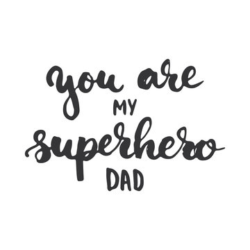 Father's day lettering calligraphy phrase You are my superhero Dad, greeting card isolated on the white background. Illustration for Fathers Day invitations. Dad's day lettering.