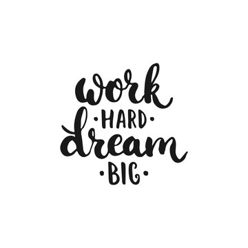 Work hard, Dream big - hand drawn lettering phrase, isolated on the white background. Fun brush ink inscription for photo overlays, typography greeting card or t-shirt print, flyer, poster design.