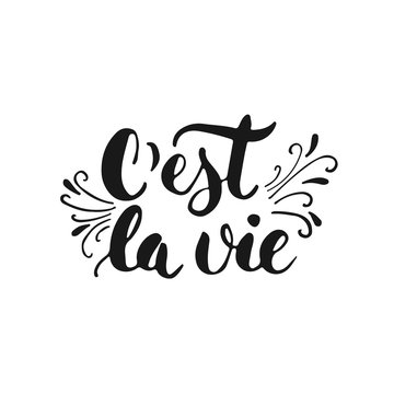 C'est la vie - hand drawn lettering phrase that's life in French, isolated on the white background. Fun brush ink inscription for photo overlays, greeting card or t-shirt print, flyer, poster design.