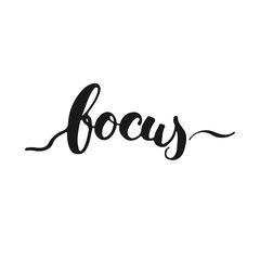 Focus - hand drawn lettering phrase, isolated on the white background. Fun brush ink inscription for photo overlays, typography greeting card or t-shirt print, flyer, poster design.