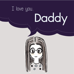 I love you Daddy cartoon saying in bubble talk illustration | women teenager character design | Father day print art work
