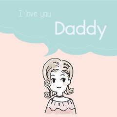 I love you Daddy cartoon saying in bubble talk illustration | women teenager character design | Father day print art work