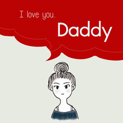 I love you Daddy cartoon saying in bubble talk illustration | women teenager character design | Father day print art work