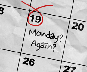Concept image of a Calendar with the text: Monday? Again?