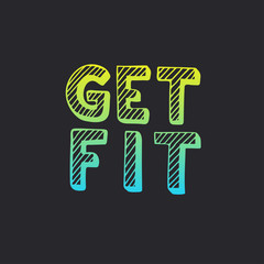 Get fit. Hand drawn typography poster.
