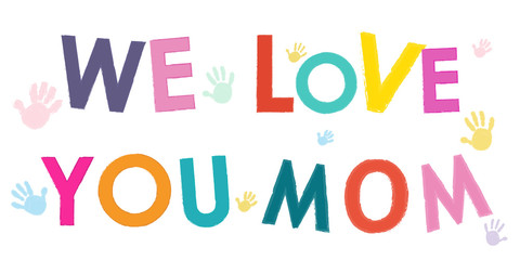We Love You Mom. Happy Mother's Day card with hand prints vector