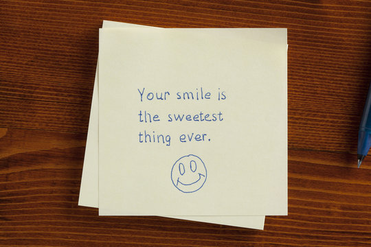 Your smile is the sweetest thing ever written on note