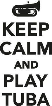 Keep calm and play tuba