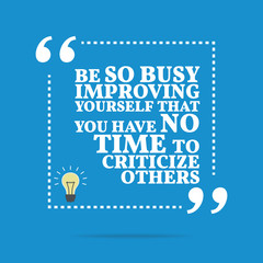 Inspirational motivational quote. Be so busy improving yourself