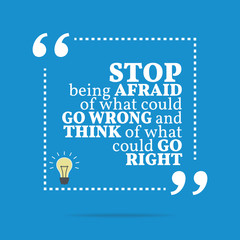 Inspirational motivational quote. Stop being afraid of what coul