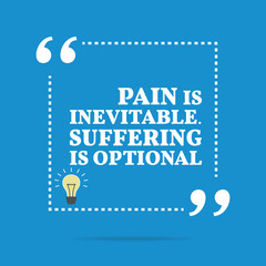 Inspirational motivational quote. Pain is inevitable. Suffering