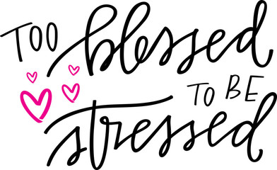 Too Blessed To Be Stressed