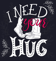 vector hand drawing lettering phrase - i need your hug - with hugging couple and brunches.  Design for wall art prints, home interior decor poster or greetings card