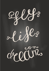 Black and white words. Dream, Life, Fly. Chalk board.