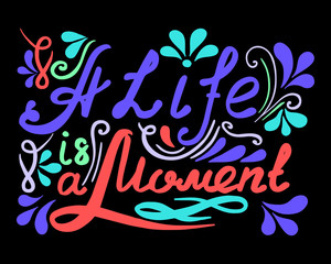 Hand drawn vector vintage lettering. A Life ia a Moment.