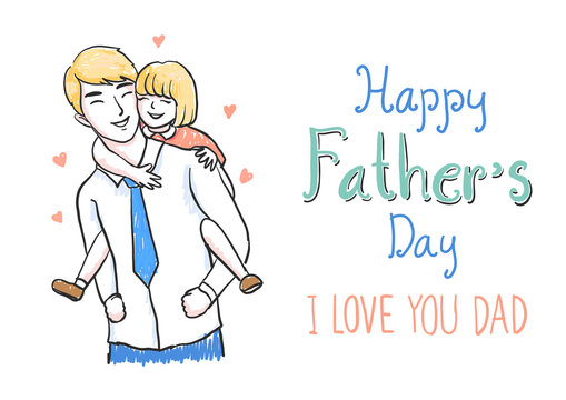 Hand drawn father carrying daughter on his back with hand drawn sentences HAPPY FATHER'S DAY and I LOVE YOU DAD for banner,cards and so on - Stock Vector