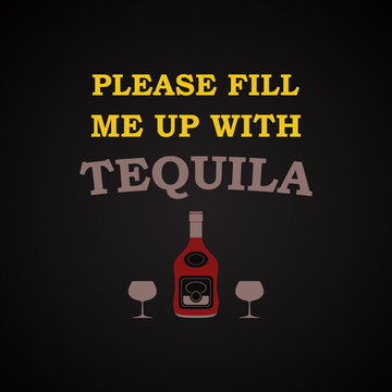 Please fill me up with tequila - funny inscription template